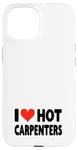 Coque pour iPhone 15 I Love Hot Carpenters – Cœur – Travail du bois