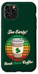 Coque pour iPhone 11 Pro St Patrick's Day Retro Too Early Need Irish Coffee to Go