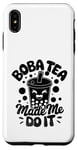 iPhone XS Max Boba Tea Made Me Do It Milk Tea Bubble Tea Boba Pearl Lover Case