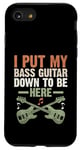 Coque pour iPhone SE (2020) / 7 / 8 I Put My Bass Guitar Down To Be Here Bassist Musicien Band