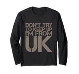 Funny UK Quotes Don't Try To Keep Up I'm From United Kingdom Long Sleeve T-Shirt