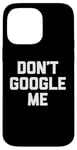 Coque pour iPhone 14 Pro Max T-shirt humoristique avec inscription « Don't Google Me »