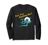 Japanese One-Eyed Ghost: Are You Kidding Me? Long Sleeve T-Shirt