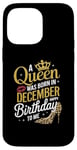 iPhone 14 Pro Max A Queen Was Born In December Happy Birthday To Me Case