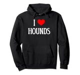 I Love Hounds I Heart Hounds Dog Lover Pet Puppy Hunting Dog Pullover Hoodie