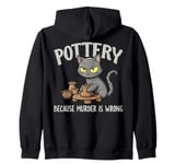 Pottery Because Murder Is Wrong Funny Cat Funny Pottery Art Zip Hoodie