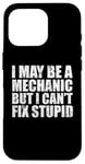 iPhone 16 Pro I May Be A Mechanic But I Can't Fix Stupid Sarcasm Garage Case