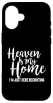 iPhone 16 Heaven Is My Home I'm Just Here Recruiting - Christian Right Case