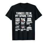 Things I Do In My Spare Time Funny Anime Manga Watch Anime T-Shirt