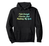 I Get Enough Exercise Just Pushing My Luck Pullover Hoodie