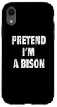 Coque pour iPhone XR Pretend I'm a Bison Funny Buffalo 716 Design code régional