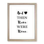 Then There Were Three Typography Quote Framed Wall Art Print, Ready to Hang Picture for Living Room Bedroom Home Office Décor, Oak A3 (34 x 46 cm)