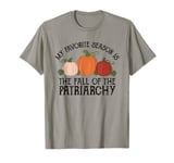 My Favorite Season is the Fall of the Patriarchy Feminist T-Shirt