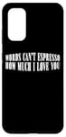 Coque pour Galaxy S20 Words Can't Espresso How Much I Love You Caféine ---