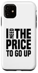 Coque pour iPhone 11 Dire finanique drôle, « I need to price to go up, Investing »