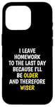 iPhone 16 Pro I Leave Homework To The Last Day - Funny School Sarcasm Pun Case