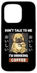 Coque pour iPhone 15 Pro Kawaii Carlin Coffee Don't Talk To Me I'm Drinking Coffee