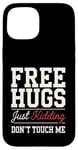 Coque pour iPhone 15 Free Hugs Just Kidding Don't Touch Me Sarcasme Humour drôle