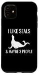 iPhone 11 I Like Seals & Maybe 3 People Funny Introvert Sea Lion Seals Case