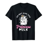 Do Not Give This Princess Milk Dairy-Free Lactose Intolerant T-Shirt