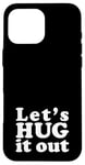 iPhone 16 Pro Max Let's HUG it out | A design that says Let's HUG it out Case