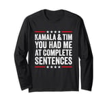 Kamala And Tim You Had Me At Complete Sentences Long Sleeve T-Shirt