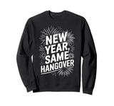 Happy New Year Funny New Year Same Hangover Sweatshirt