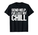 Send Help I've Lost My Chill Shirt Funny Gen Z T-Shirt