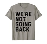 We're Not Going Back Kamala Harris 2024 Election Democrat T-Shirt