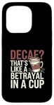 iPhone 15 Pro Decaf Betrayal Coffee Humor Design Case