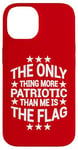 iPhone 14 Only Thing More Patriotic Than Me is the Flag Patriot Case