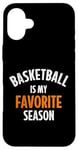 iPhone 16 Plus Basketball is my favorite season Case