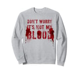 Funny DON'T WORRY IT'S NOT MY BLOOD Film Buff Vigilante Gag Sweatshirt