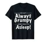 Grumpy old men / women gifts | I’m not always grumpy T-Shirt