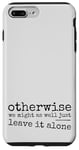 iPhone 7 Plus/8 Plus Just Leave It Alone! Climate Action Sarcastic Provocation Case