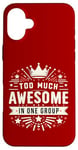 iPhone 16 Plus Too Much Awesome In One Group Matching Club Team Squad Sport Case