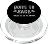 Funny BORN TO RACE Run Racing Forced To Go To School Running PopSockets PopGrip for MagSafe