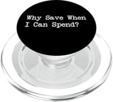 Why Save When I Can Spend Funny Shopping Quote PopSockets PopGrip for MagSafe