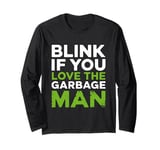 Blink If You Love The garbage man Long Sleeve T-Shirt