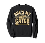 Fishing She's My Catch Funny Fisherman Fishing Gift Sweatshirt