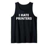 I Hate Printers Tank Top