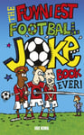 The Funniest Football Joke Book Ever!  Updated with hilarious new jokes for Euro 2024