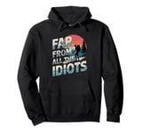 Funny Nature Meme Far From All The Idiots Funny Hiking Memes Pullover Hoodie