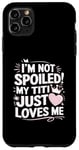 Coque pour iPhone 11 Pro Max I'm Not Spoiled My Titi Just Loves Me Tia Team Kids Matching