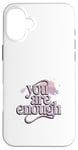 iPhone 16 Plus Awareness You Are Enough Mental Health Illness Anxiety Case