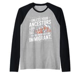 Unless Your Ancestors Look Like This Probably An Immigrant Raglan Baseball Tee