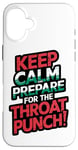 iPhone 16 Plus Keep Calm And Prepare For The Throat Punch Humor Case