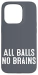 iPhone 15 Pro Funny Adult Humor Shirt All Balls No Brains Case