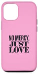 Coque pour iPhone 12/12 Pro No Mercy Just Love Funny Sarcastic Saint-Valentin