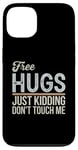 Coque pour iPhone 13 Free Hugs Just Kidding Don't Touch Me T-shirt graphique sarcastique